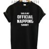 This is my official napping Funny Shirts