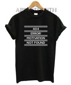404 Error Motivation Not Found Funny Shirts