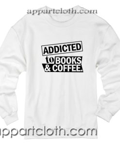 Addicted To Books And Coffee Unisex Sweatshirt