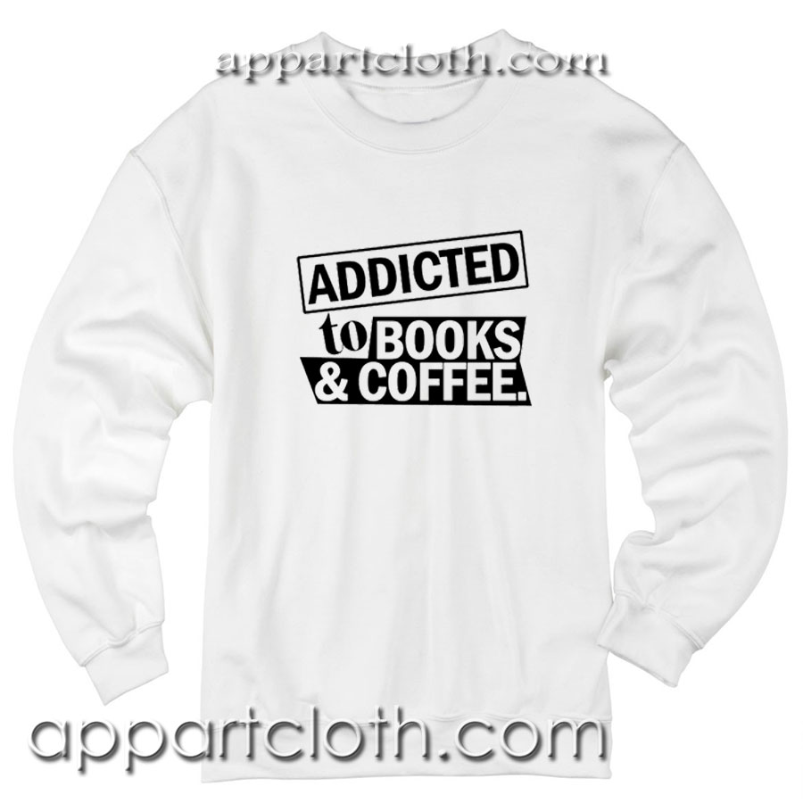 Addicted To Books And Coffee Unisex Sweatshirt