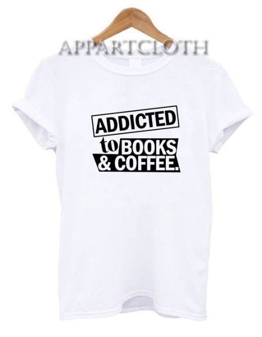 Addicted To Books And Coffee Funny Shirts