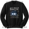 All I Want For Christmas Is The Tardis Unisex Sweatshirt