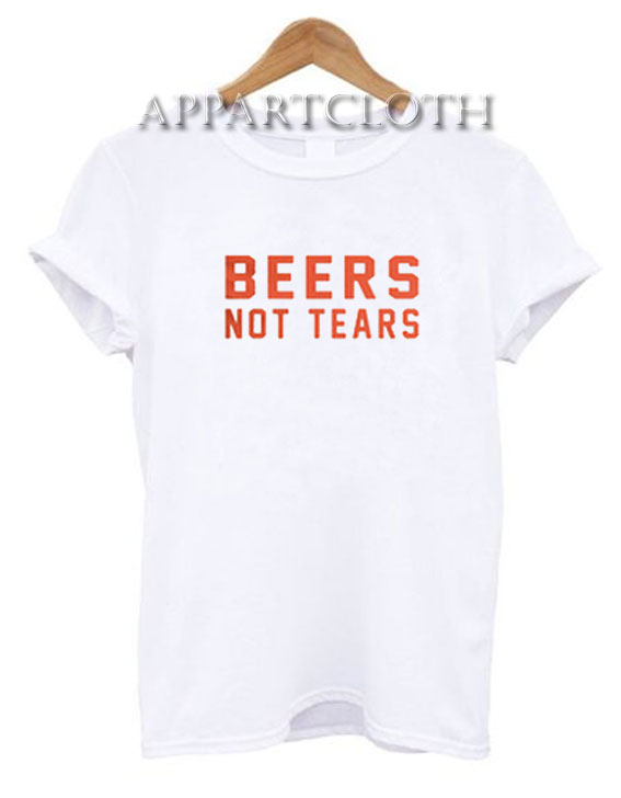 Beers Not Tears Funny Shirts
