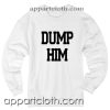Black Dump Him Unisex Sweatshirt