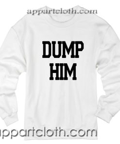 Black Dump Him Unisex Sweatshirt