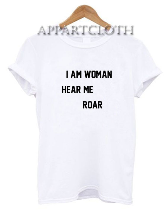 I Am Woman Hear Me Roar Funny Shirts