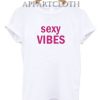 Sexy Vibes Funny Shirts