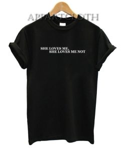She Loves Me Not Funny Shirts