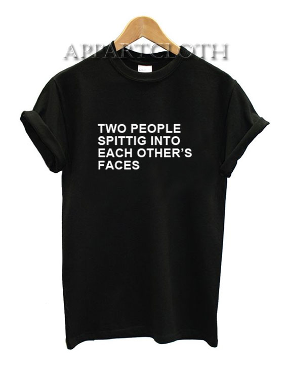 Two People Spitting Into Each Others Faces Funny Shirts