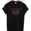 Warning You Must Fall In Love With Me Funny Shirts