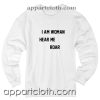 I Am Woman Hear Me Roar Unisex Sweatshirt