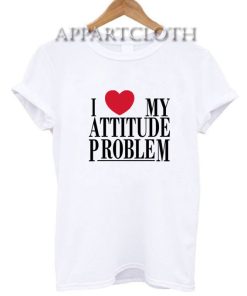 I Love My Attitude Problem Funny Shirts