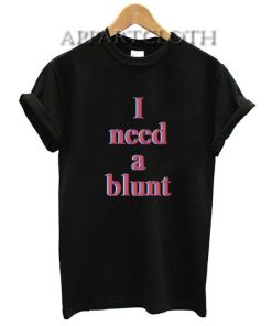 I Need a Blunt Funny Shirts
