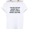 I'm no cactus expert but i know a prick when i see one Funny Shirts