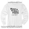 Music Is My Only Friend Unisex Sweatshirt