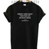 Nobody Cares About Your Fake Life Funny Shirts
