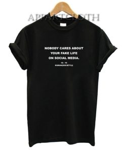 Nobody Cares About Your Fake Life Funny Shirts