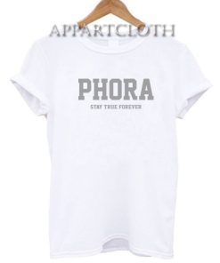 Phora Stay true Forever Funny Shirts