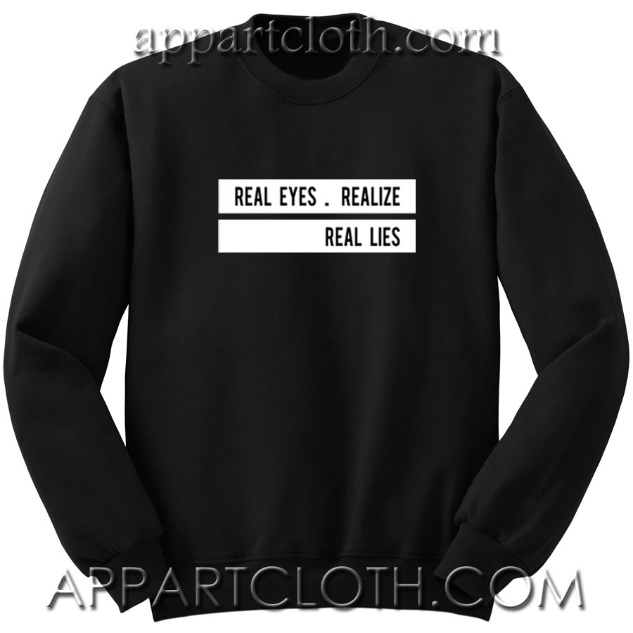 Real Eyes Realize Real Lies Unisex Sweatshirt