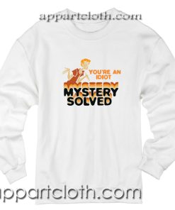 Scooby Doo Youre An Idiot Mystery Solved Unisex Sweatshirt