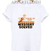 Scooby Doo Youre An Idiot Mystery Solved Funny Shirts