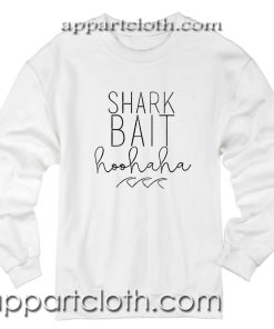 Shark Bait Hoo Ha Ha Unisex Sweatshirt