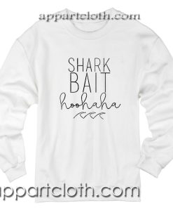 Shark Bait Hoo Ha Ha Unisex Sweatshirt