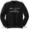 Sorry I’m Late I Was Masturbating Unisex Sweatshirt