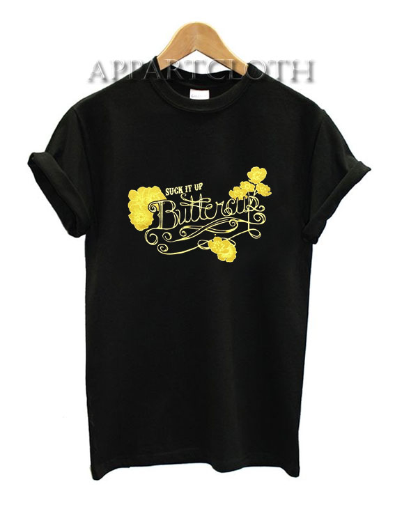 Suck It Up Buttercup Funny Shirts