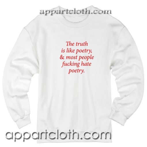 The truth is like poetry Unisex Sweatshirt