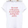 The truth is like poetry Funny Shirts
