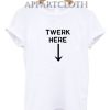 Twerk Here Funny Shirts
