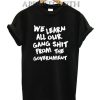 We Learn All Our Gang Funny Shirts