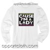 Cause i’m a lady Unisex Sweatshirt