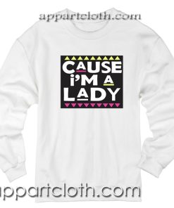 Cause i’m a lady Unisex Sweatshirt