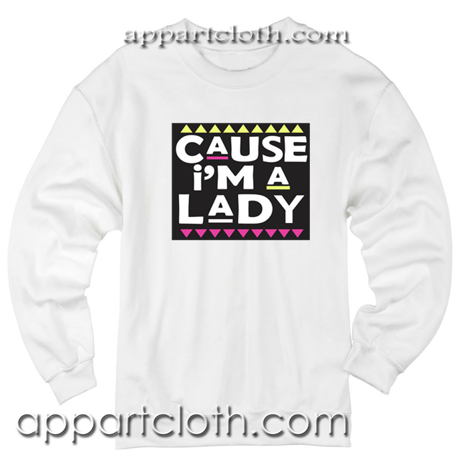 Cause i’m a lady Unisex Sweatshirt