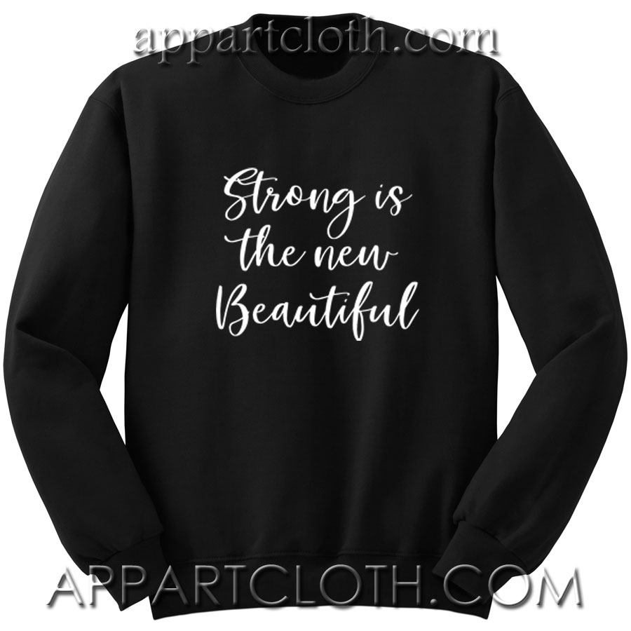 Strong is the new beautiful Unisex Sweatshirt