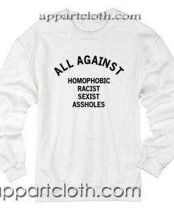 All Against Homophobic Racist Sexist Asshole Unisex Sweatshirt