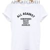 All Against Homophobic Racist Sexist Asshole Funny Shirts