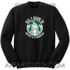 All I need IS Disney Starbucks Unisex Sweatshirt