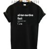 Alternative Fact Funny Shirts