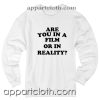 Are you in a film or in reality Unisex Sweatshirt