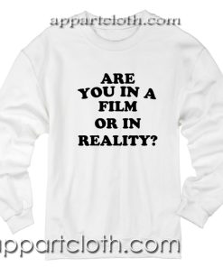 Are you in a film or in reality Unisex Sweatshirt