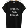 Brunch nap repeat Funny Shirts