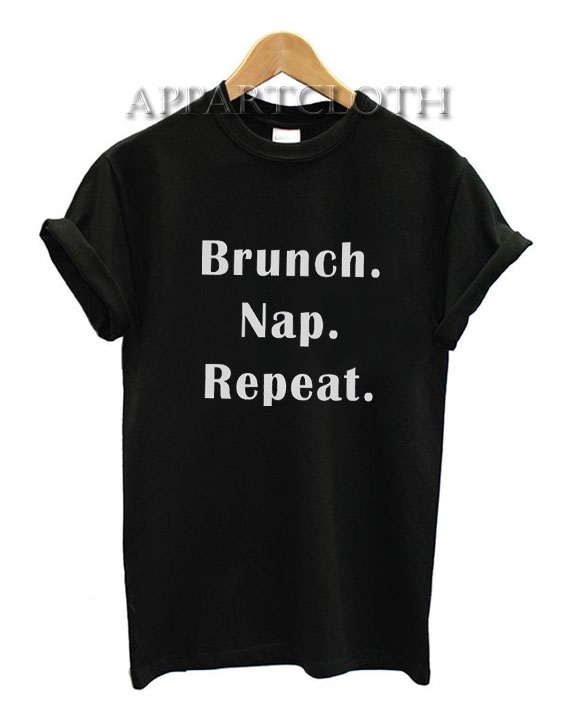 Brunch nap repeat Funny Shirts