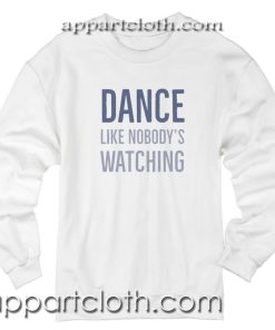 Dance Like Nobody's Watching Unisex Sweatshirt