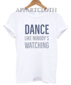 Dance Like Nobody's Watching Funny Shirts