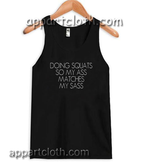 Doing squats so my ass matches my sass Adult tank top