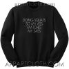 Doing squats so my ass matches my sass Unisex Sweatshirt