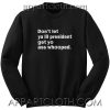 Don't Let Ya Lil President Unisex Sweatshirt